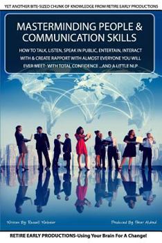 Paperback MasterMinding People And Communication Skills: How To Talk, Listen, Speak in Public, Entertain, Interact With & Create Rapport With Almost Everyone Yo Book