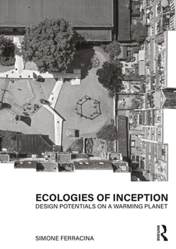 Paperback Ecologies of Inception: Design Potentials on a Warming Planet Book