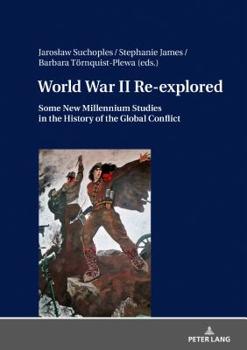 Hardcover World War II Re-explored: Some New Millenium Studies in the History of the Global Conflict Book