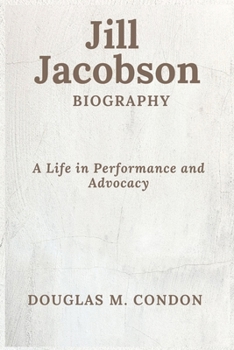 JILL JACOBSON BIOGRAPHY: A Life in Performance and Advocacy