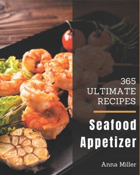 Paperback 365 Ultimate Seafood Appetizer Recipes: More Than a Seafood Appetizer Cookbook Book