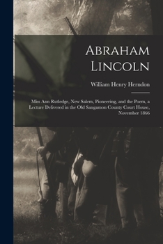 Paperback Abraham Lincoln: Miss Ann Rutledge, New Salem, Pioneering, and the Poem, a Lecture Delivered in the Old Sangamon County Court House, No Book