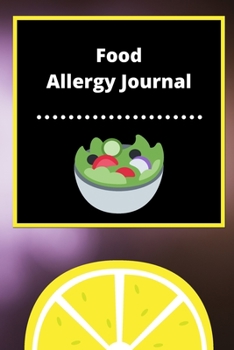 Food Allergy Journal: Discover Food Intolerances and Allergies: (A Food Diary that Tracks your Triggers and Symptoms)