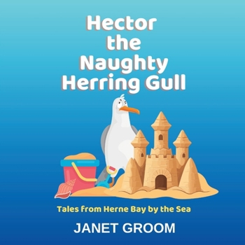 Paperback Hector the Naughty Herring Gull: Hector learns to be a Hero Book