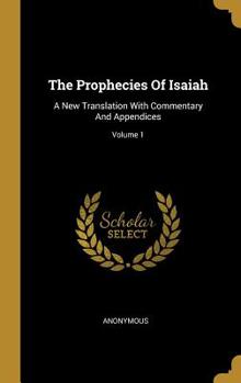 Hardcover The Prophecies Of Isaiah: A New Translation With Commentary And Appendices; Volume 1 Book