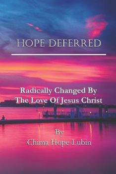 Paperback Hope Deferred: Radically Changed by the Love of Jesus Christ Book