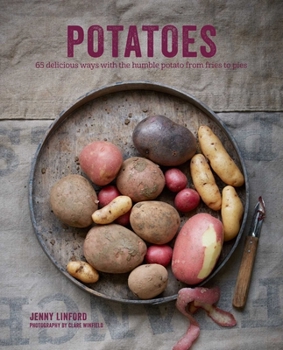 Hardcover Potatoes: 65 Delicious Ways with the Humble Potato from Fries to Pies Book