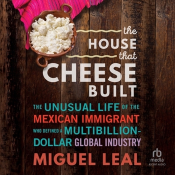MP3 CD The House That Cheese Built: The Unusual Life of the Mexican Immigrant Who Defined a Multibillion-Dollar Global Industry Book