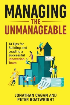 Paperback Managing the Unmanageable: 13 Tips for Building and Leading a Successful Innovation Team Book