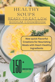 Paperback Healthy Soups: Ready to Eat Low Sodium Cookbook Book