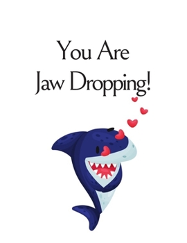 You Are Jaw Dropping, Graph Paper Composition Journal Notebook, White Cover with a Cute Baby Shark, Little Hearts and a Funny Shark Pun Saying : Valentine's Day Birthday Anniversary Gift for Girlfrien