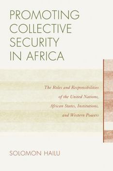 Promoting Collective Security in Africa: The Roles and Responsibilities of the United Nations, African States, and Western Powers