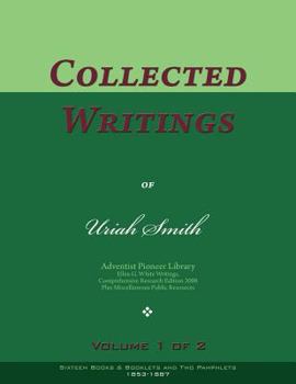 Paperback Collected Writings of Uriah Smith, Vol. 1 of 2: Words of the Pioneer Adventists Book