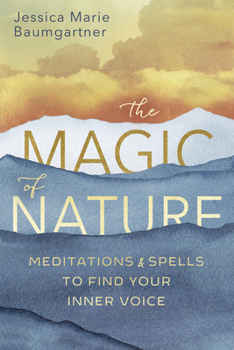 Paperback The Magic of Nature: Meditations & Spells to Find Your Inner Voice Book