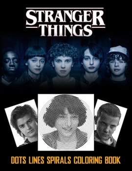 STRANGER THINGS Dots Line Spirals Coloring Book: TV Series Spiroglyphics Coloring Books For Adults And Kids