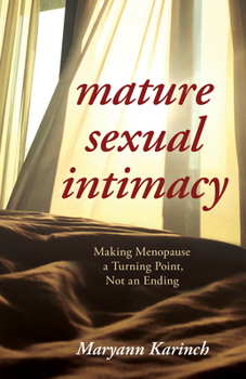 Hardcover Mature Sexual Intimacy: Making Menopause a Turning Point Not an Ending Book