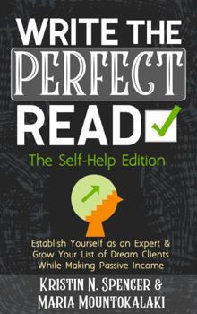 Paperback Write the Perfect Read-The Self-Help Edition: Establish Yourself as an Expert & Grow Your List of Dream Clients While Making Passive Income (Your Write Life) Book