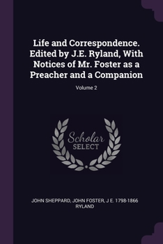 Paperback Life and Correspondence. Edited by J.E. Ryland, With Notices of Mr. Foster as a Preacher and a Companion; Volume 2 Book