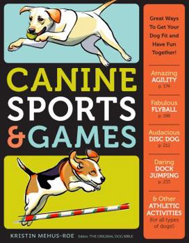 Paperback Canine Sports & Games: Great Ways to Get Your Dog Fit and Have Fun Together! Book