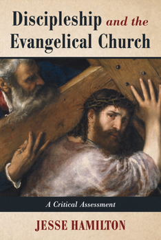Hardcover Discipleship and the Evangelical Church: A Critical Assessment Book