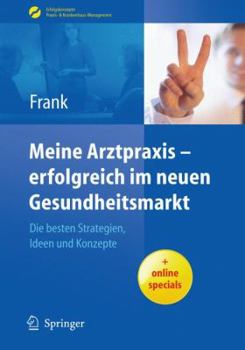 Hardcover Meine Arztpraxis - Erfolgreich Im Neuen Gesundheitsmarkt: Die Besten Strategien, Ideen Und Konzepte [German] Book