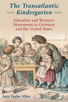 Paperback The Transatlantic Kindergarten: Education and Women's Movements in Germany and the United States Book