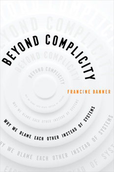 Paperback Beyond Complicity: Why We Blame Each Other Instead of Systems Book