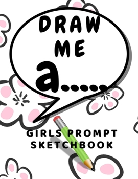 Paperback Draw me a: Prompt Sketchbook for girls sketching ideas for kids Book