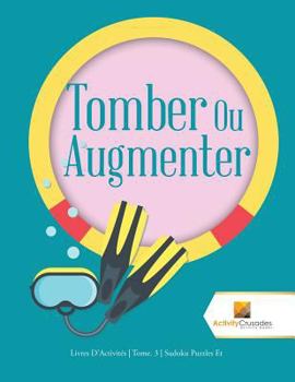 Paperback Tomber Ou Augmenter: Livres D'Activités Tome. 3 Sudoku Puzzles Et [French] Book