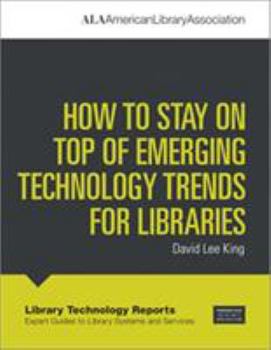 Single Issue Magazine How to Stay on Top of Emerging Technology Trends for Libraries Book