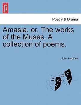 Paperback Amasia, Or, the Works of the Muses. a Collection of Poems. Book