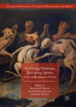 Knowing Demons, Knowing Spirits in the Early Modern Period - Book  of the Palgrave Historical Studies in Witchcraft and Magic