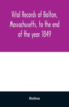 Paperback Vital records of Bolton, Massachusetts, to the end of the year 1849 Book