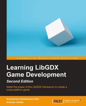 Paperback Learning LibGDX Game Development - Second Edition: Wield the power of the LibGDX framework to create a cross-platform game Book