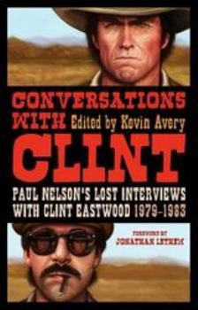 Paperback Conversations with Clint: Paul Nelson's Lost Interviews with Clint Eastwood, 1979-1983 Book