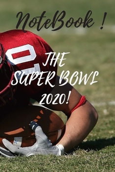THE SUPER BOWL 2020!: Lined Notebook / Journal Gift, 120 Pages, 6x9, Soft Cover For Women/Men/Boss/Coworkers/Colleagues/Students/Friends.