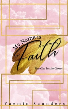 Paperback My Name is Faith: The Girl in the Closet Book