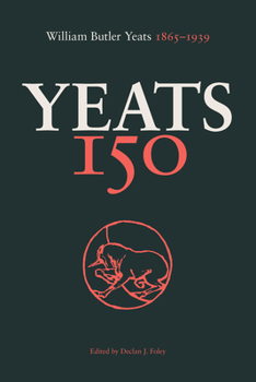 Yeats 150: William Butler Yeats 1865–1939