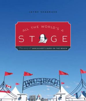 Paperback All the World's a Stage: The Story of Vancouver's Bard on the Beach Book