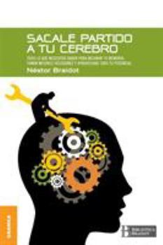 Paperback Sacale Partido a Tu Cerebro: Todo lo que necesitas saber para mejorar tu memoria, tomar decisiones y aprovechar todo tu potencial [Spanish] Book