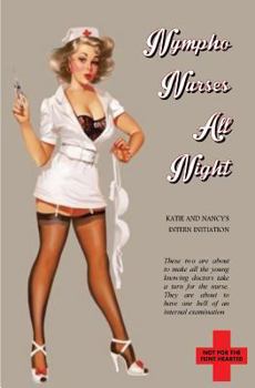 Paperback Nympho Nurses all Night: Katie and Nancy's Intern Initiation Book