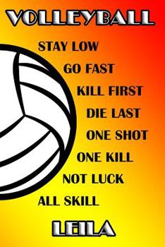 Volleyball Stay Low Go Fast Kill First Die Last One Shot One Kill Not Luck All Skill Leila: College Ruled | Composition Book