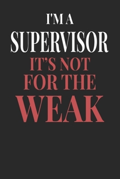 Paperback I'm A Supervisor It's Not For The Weak: Supervisor Notebook - Supervisor Journal - Handlettering - Logbook - 110 DOTGRID Paper Pages - 6 x 9 Book