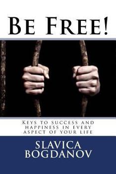 Paperback Be Free!: Keys to success and happiness in every aspect of your life Book