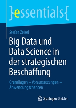 Paperback Big Data Und Data Science in Der Strategischen Beschaffung: Grundlagen - Voraussetzungen - Anwendungschancen [German] Book