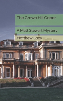 The Crown Hill Caper: A Matt Stewart Mystery (Matt Stewart Mysteries)