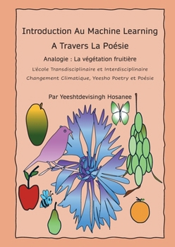 Paperback Introduction Au Machine Learning A Travers La Poésie, Analogie: La végétation fruitière, L'école transdisciplinaire et interdisciplinaire, Changement [French] Book