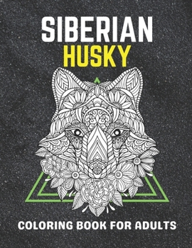 Paperback Siberian husky coloring book for adults: An adult coloring book of dog lover, Siberian husky. Siberian husky coloring book for young adult, teens boys [Large Print] Book