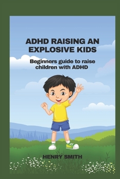 Paperback ADHD Raising an Explosive Kids: Beginners guide to raise children with ADHD Book
