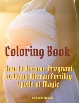 Paperback Coloring Book: How to Become Pregnant by Using Wiccan Fertility Spells of Magic Book